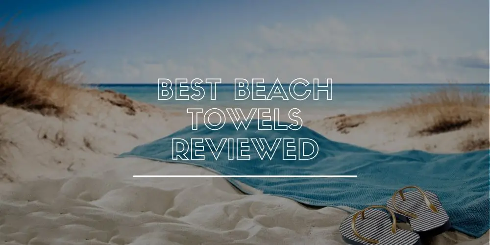 Best Beach Towels Reviewed