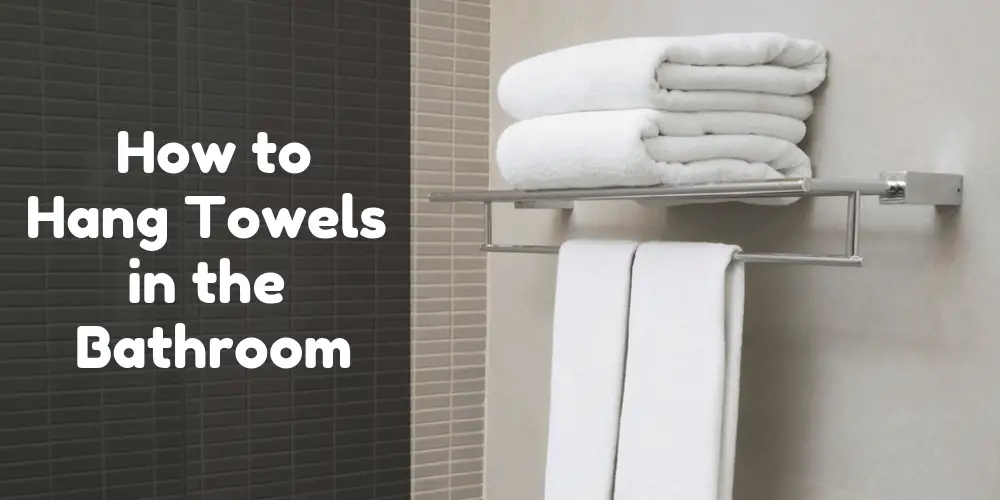 How to hang Towels in the bathroom