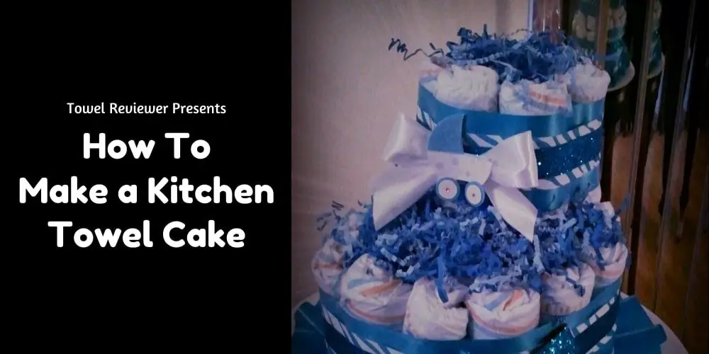 How to Make a Kitchen Towel Cake