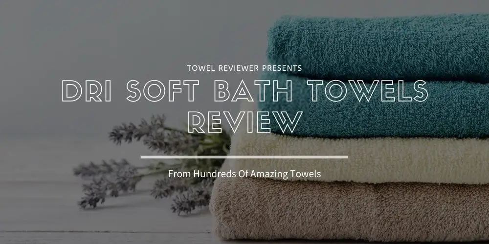 Dri Soft Towels Review