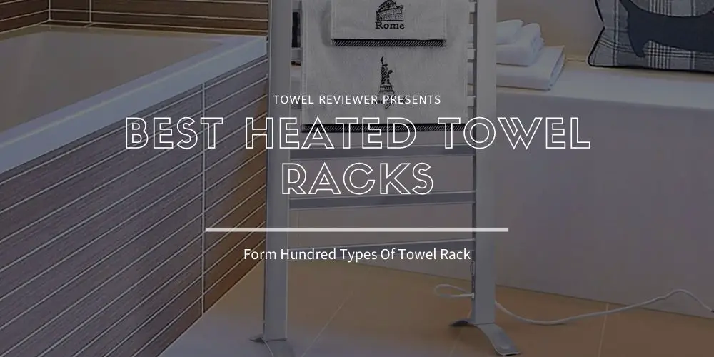 Best Heated Towel Racks
