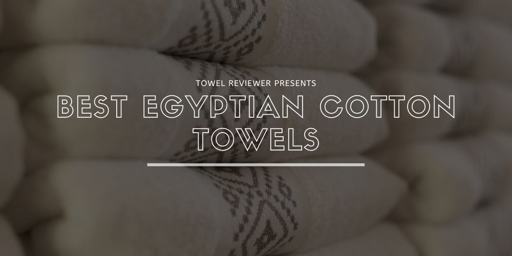 Best Egyptian Cotton Towels