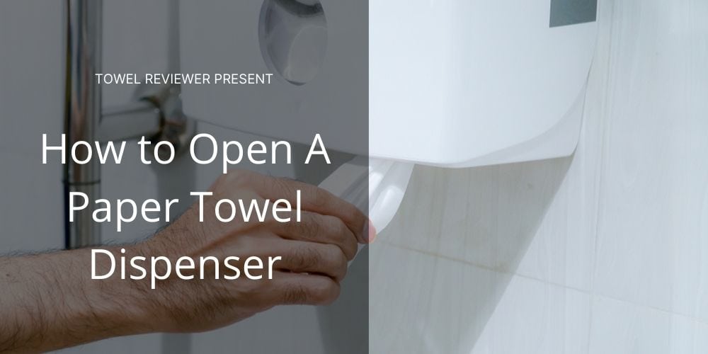 How To Open A Paper Towel Dispenser