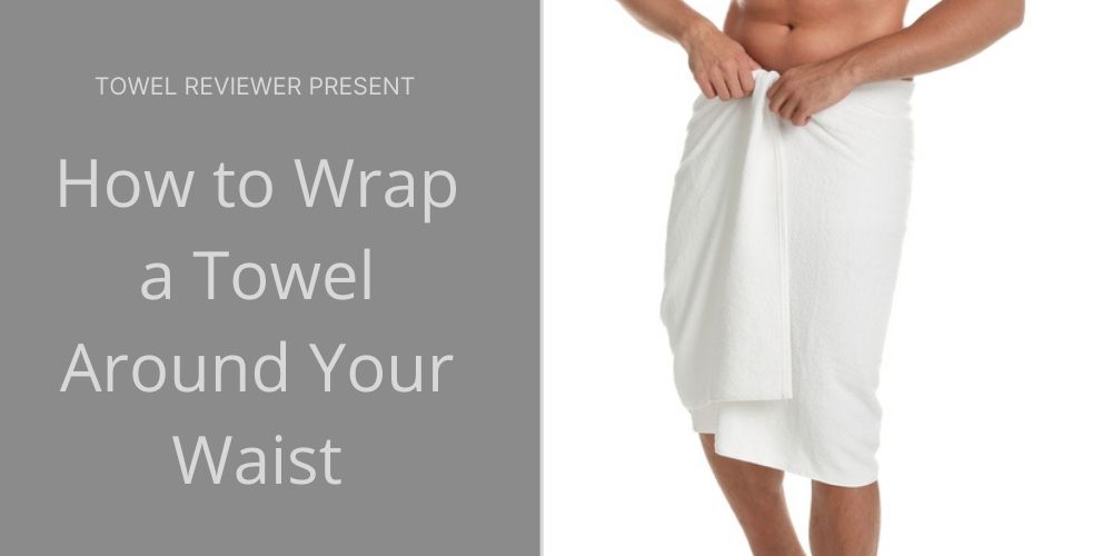 How to Wrap a Towel Around Your Waist