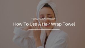 How To Use A Hair Wrap Towel