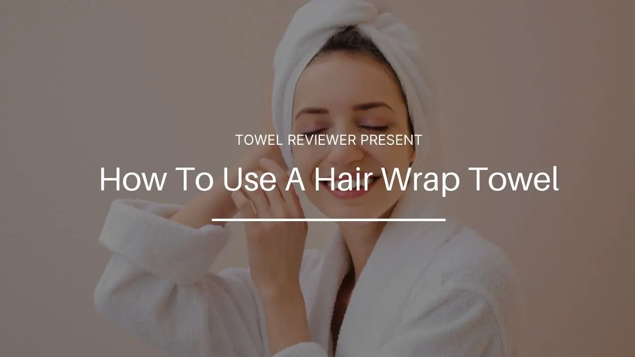 How To Use A Hair Wrap Towel