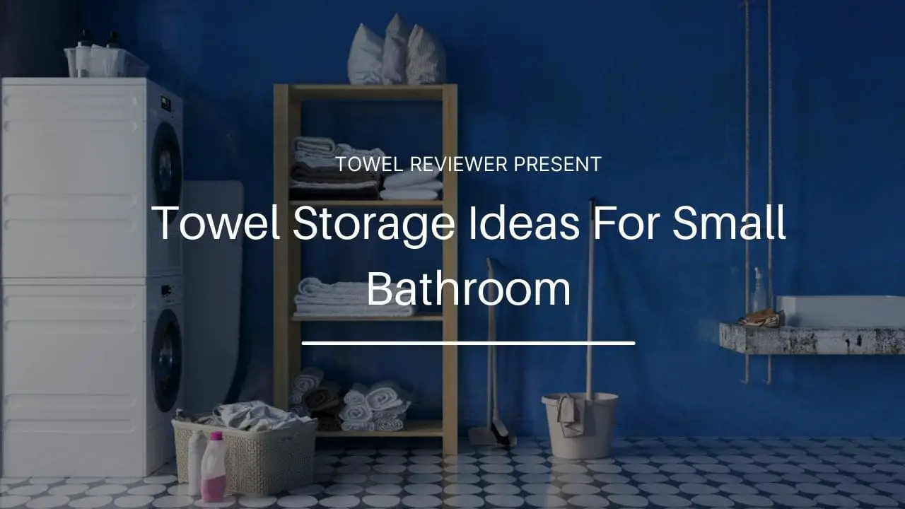 Towel Storage Ideas For Small Bathroom